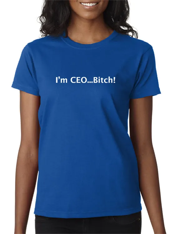 I'm CEO Bitch T-shirt