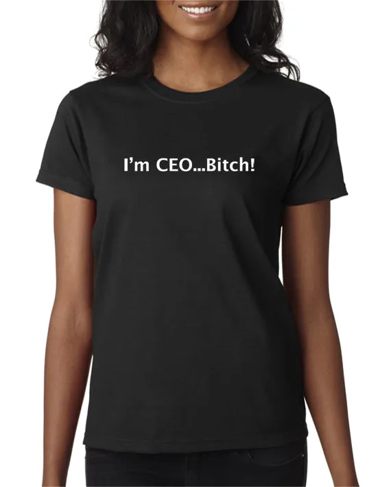 I'm CEO Bitch T-shirt